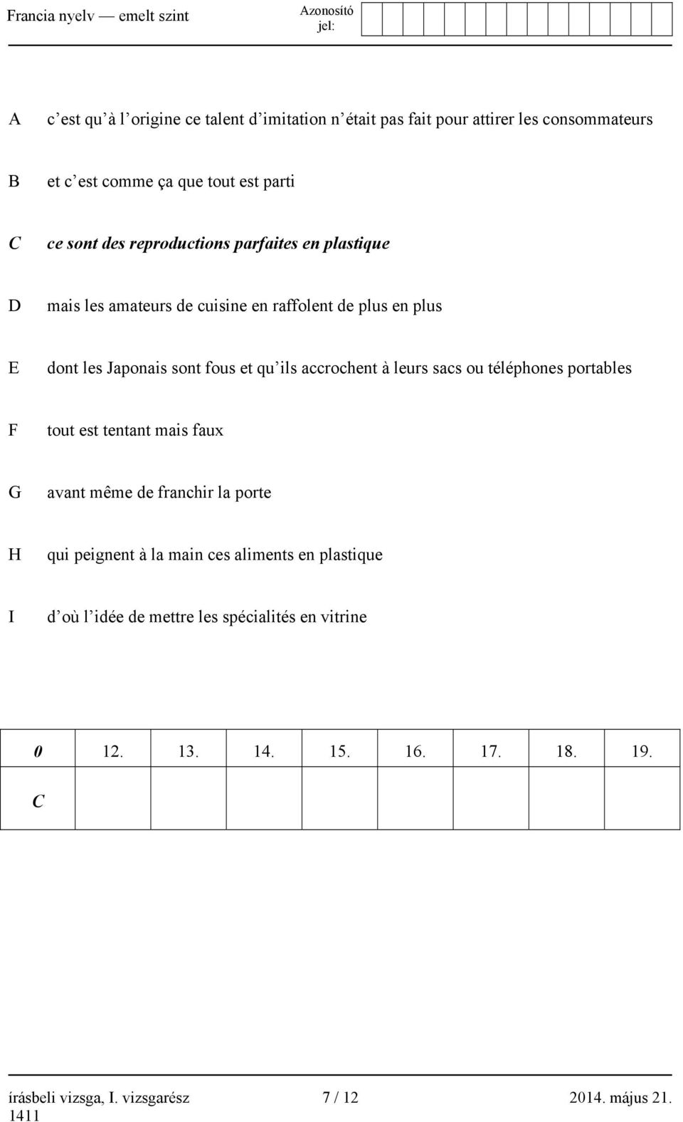 accrochent à leurs sacs ou téléphones portables F tout est tentant mais faux G avant même de franchir la porte H qui peignent à la main ces