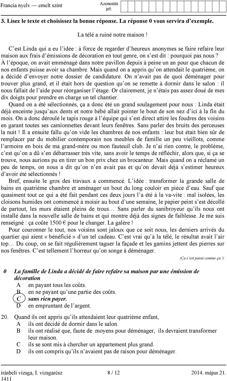 À l époque, on avait emménagé dans notre pavillon depuis à peine un an pour que chacun de nos enfants puisse avoir sa chambre.