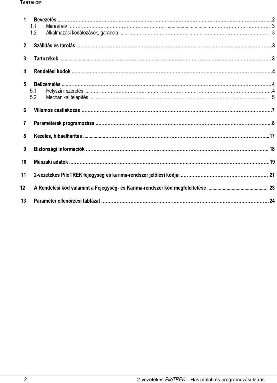 ... 8 8 Kezelés, hibaelhárítás..... 17 9 Biztonsági információk.. 18 10 Műszaki adatok..... 19 11 2-vezetékes PiloTREK fejegység és karima-rendszer jelölési kódjai.
