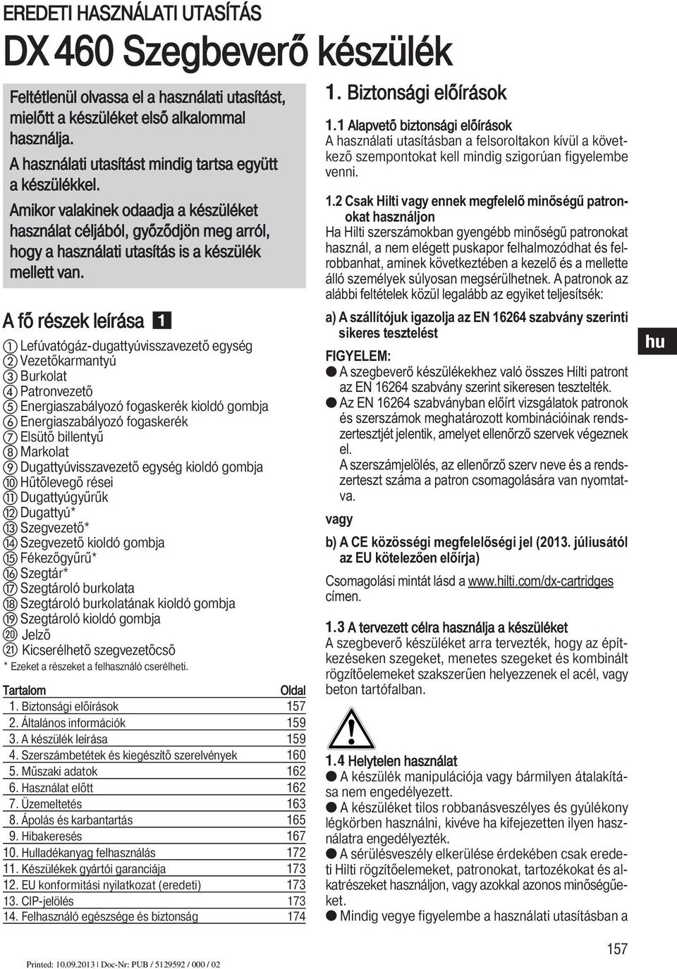 A fő részek leírása Lefúvatógáz-dugattyúvisszavezető egység Vezetőkarmantyú Burkolat Patronvezető Energiaszabályozó fogaskerék kioldó gombja Energiaszabályozó fogaskerék Elsütő billentyű Markolat