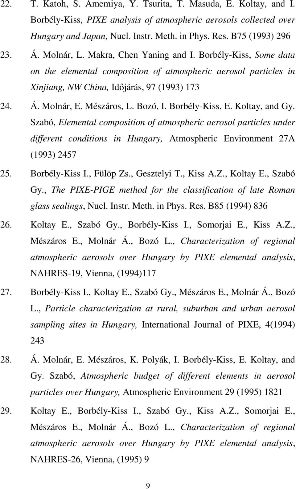 Mészáros, L. Bozó, I. Borbély-Kiss, E. Koltay, and Gy. Szabó, Elemental composition of atmospheric aerosol particles under different conditions in Hungary, Atmospheric Environment 27A (1993) 2457 25.