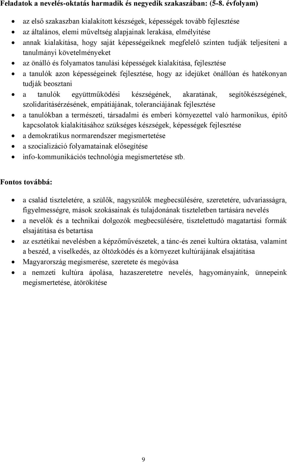 szinten tudják teljesíteni a tanulmányi követelményeket az önálló és folyamatos tanulási képességek kialakítása, fejlesztése a tanulók azon képességeinek fejlesztése, hogy az idejüket önállóan és