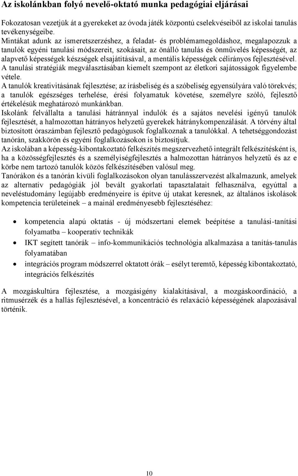 készségek elsajátításával, a mentális képességek célirányos fejlesztésével. A tanulási stratégiák megválasztásában kiemelt szempont az életkori sajátosságok figyelembe vétele.