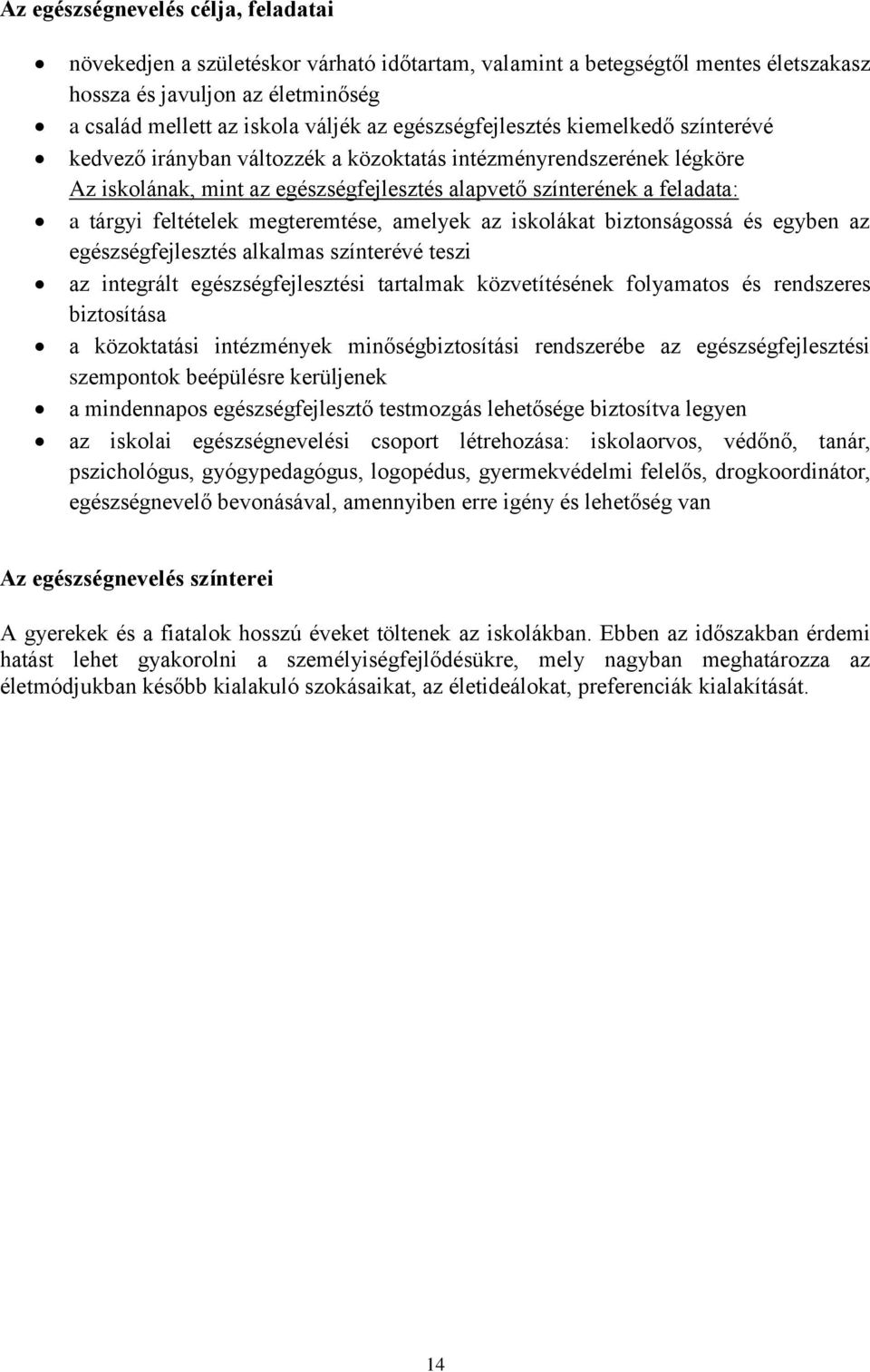 feltételek megteremtése, amelyek az iskolákat biztonságossá és egyben az egészségfejlesztés alkalmas színterévé teszi az integrált egészségfejlesztési tartalmak közvetítésének folyamatos és