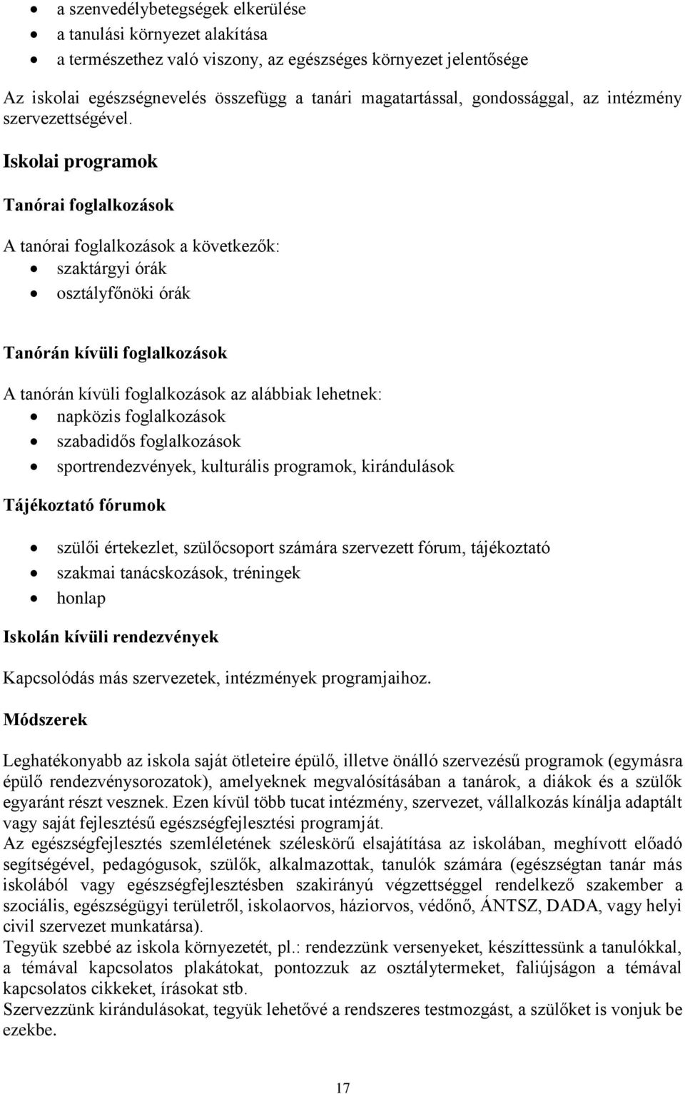 Iskolai programok Tanórai foglalkozások A tanórai foglalkozások a következők: szaktárgyi órák osztályfőnöki órák Tanórán kívüli foglalkozások A tanórán kívüli foglalkozások az alábbiak lehetnek: