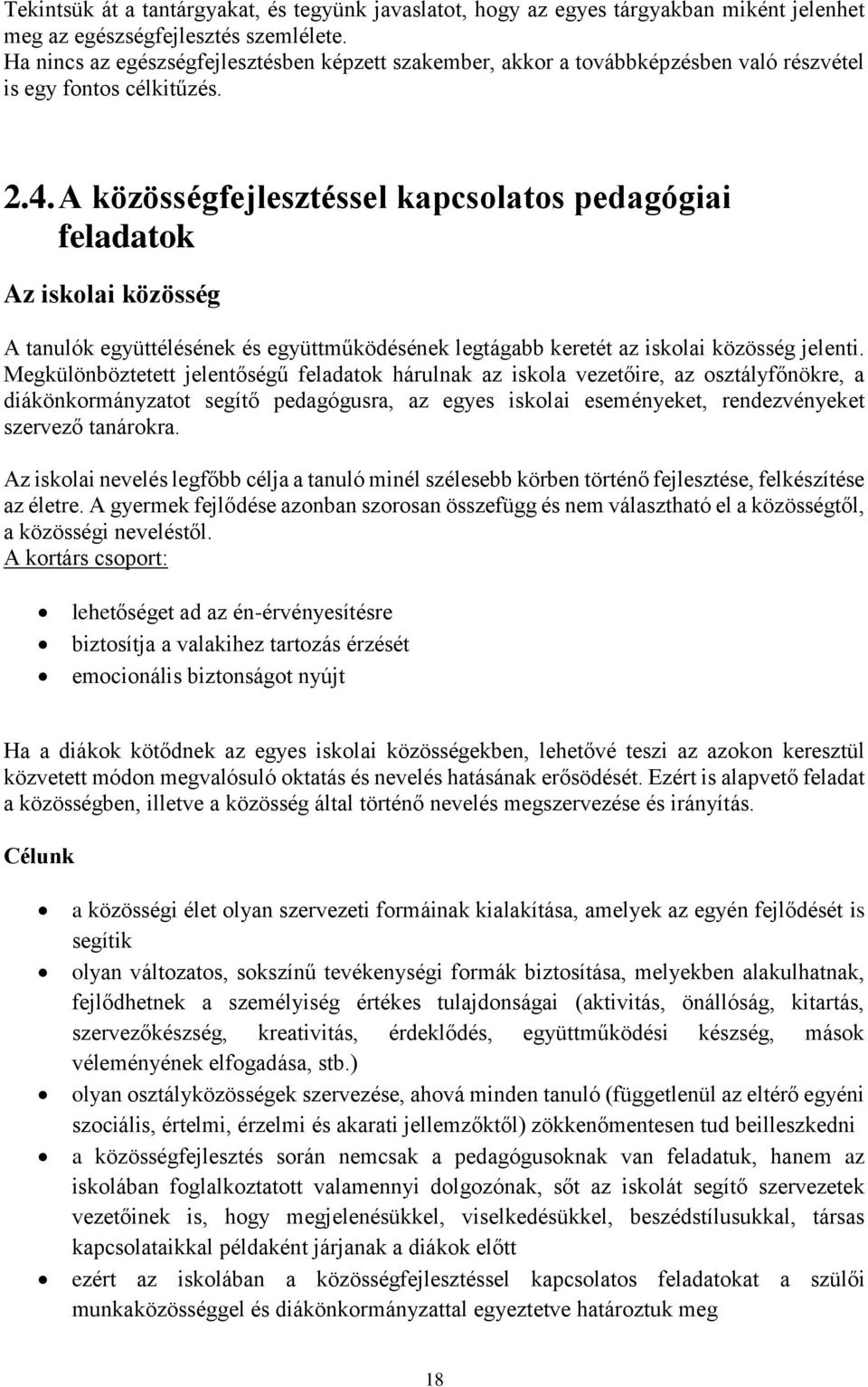 A közösségfejlesztéssel kapcsolatos pedagógiai feladatok Az iskolai közösség A tanulók együttélésének és együttműködésének legtágabb keretét az iskolai közösség jelenti.