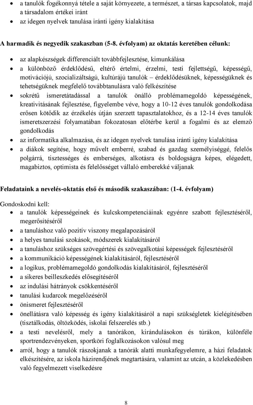 évfolyam) az oktatás keretében célunk: az alapkészségek differenciált továbbfejlesztése, kimunkálása a különböző érdeklődésű, eltérő értelmi, érzelmi, testi fejlettségű, képességű, motivációjú,