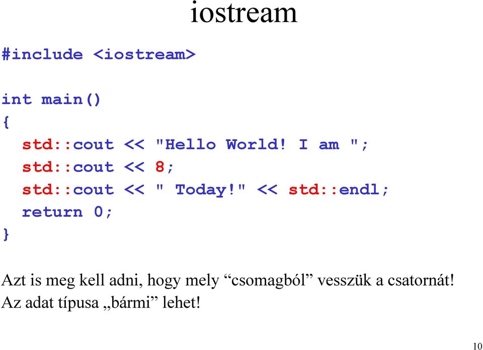 I am "; std::cout << 8; std::cout << " Today!