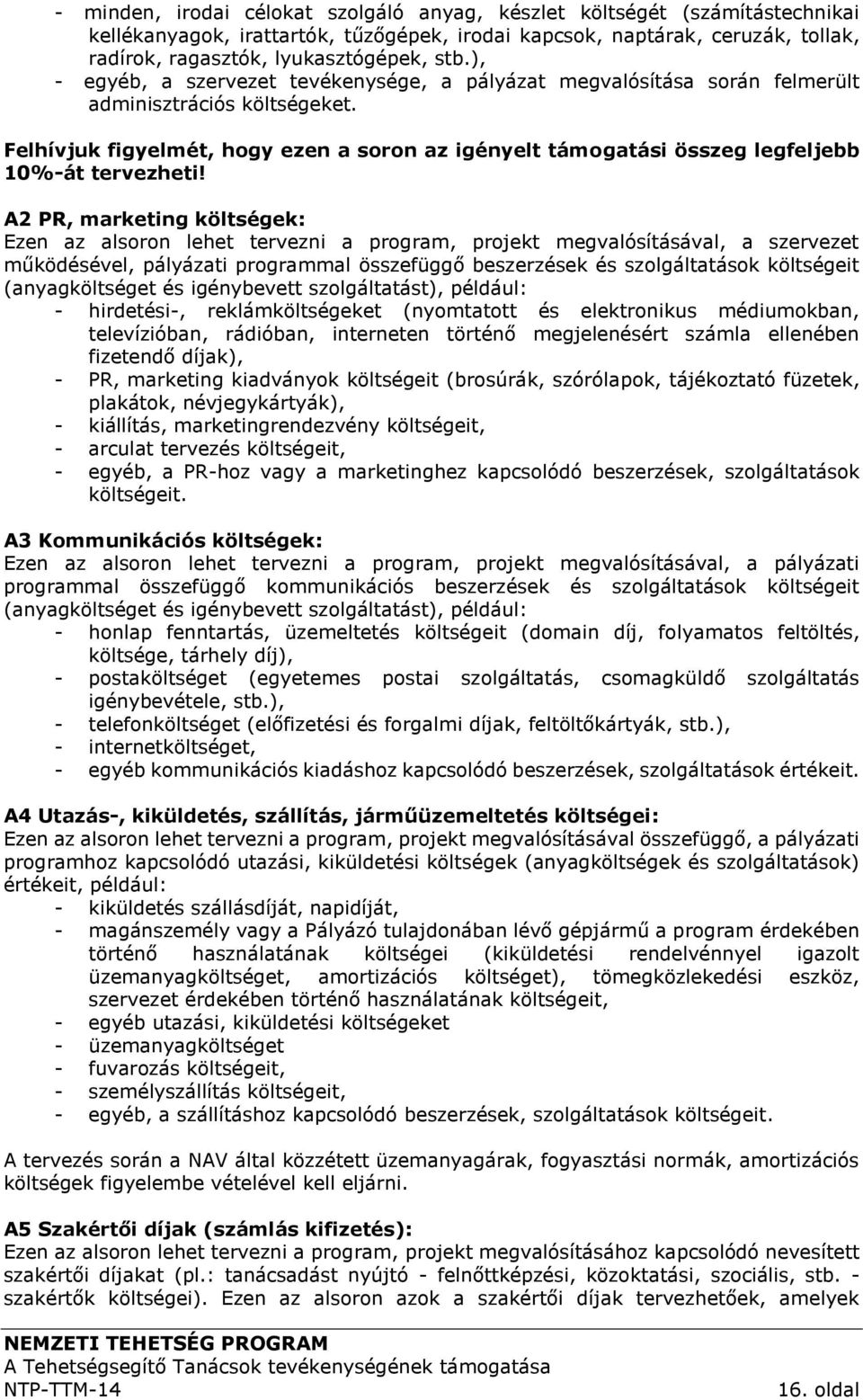 Felhívjuk figyelmét, hogy ezen a soron az igényelt támogatási összeg legfeljebb 10%-át tervezheti!