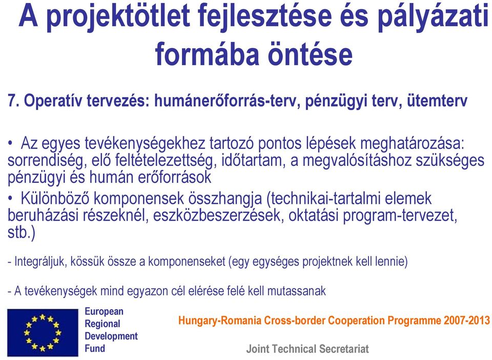 komponensek összhangja (technikai-tartalmi elemek beruházási részeknél, eszközbeszerzések, oktatási program-tervezet, stb.