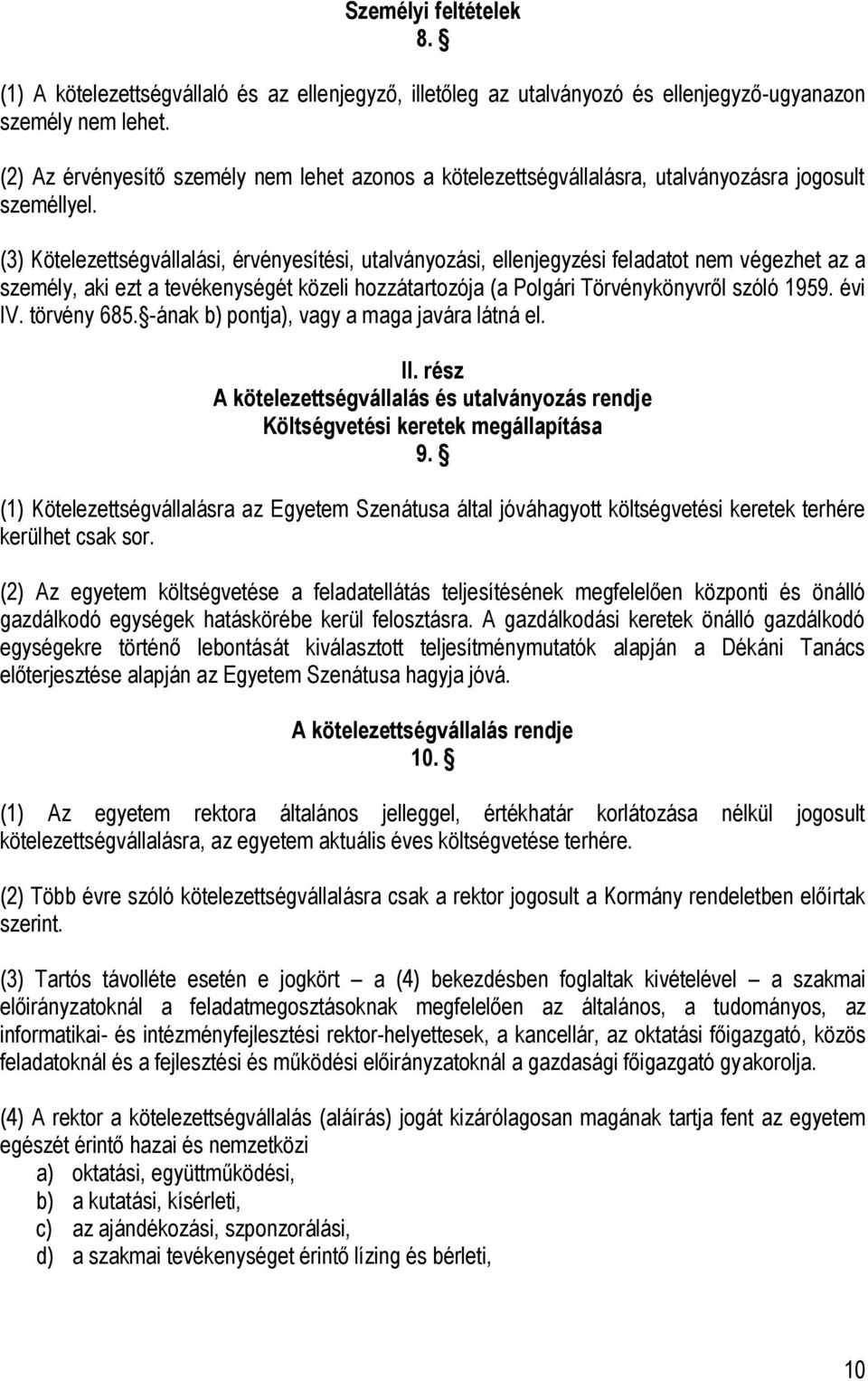 (3) Kötelezettségvállalási, érvényesítési, utalványozási, ellenjegyzési feladatot nem végezhet az a személy, aki ezt a tevékenységét közeli hozzátartozója (a Polgári Törvénykönyvről szóló 1959.