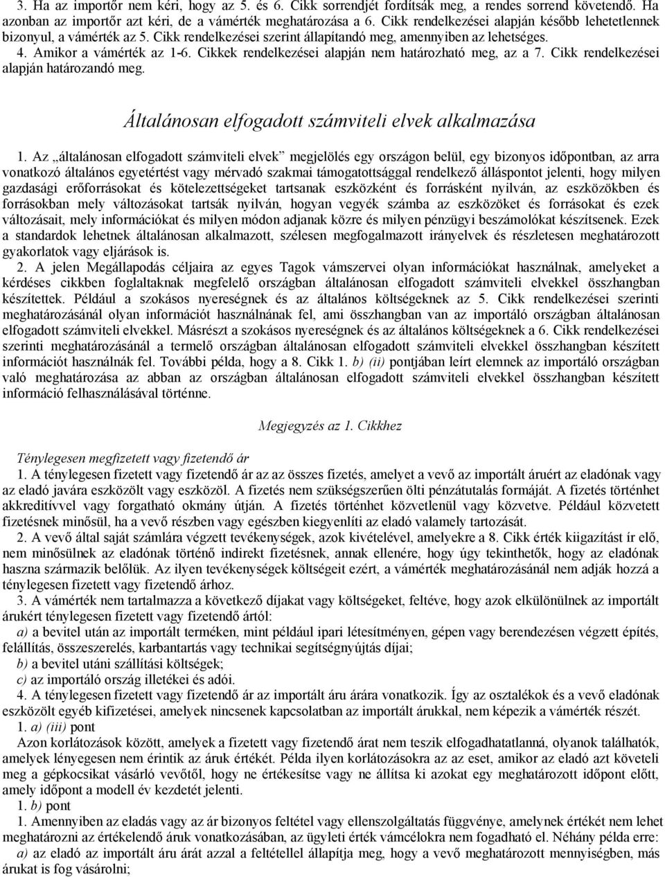 Cikkek rendelkezései alapján nem határozható meg, az a 7. Cikk rendelkezései alapján határozandó meg. Általánosan elfogadott számviteli elvek alkalmazása 1.