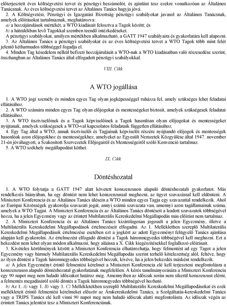 felosztva a Tagok között; és b) a hátralékban levő Tagokkal szemben teendő intézkedéseket.