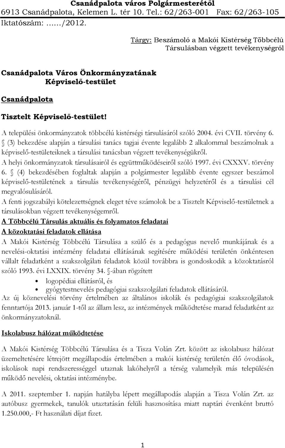 A települési önkormányzatok többcélú kistérségi társulásáról szóló 2004. évi CVII. törvény 6.