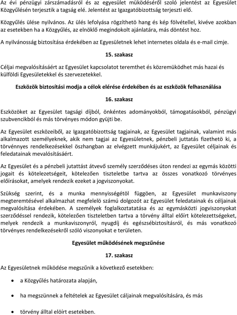 A nyilvánosság biztosítása érdekében az Egyesületnek lehet internetes oldala és e-mail cimje. 15.