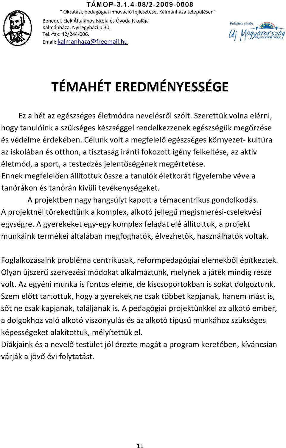 Ennek megfelelően állítottuk össze a tanulók életkorát figyelembe véve a tanórákon és tanórán kívüli tevékenységeket. A projektben nagy hangsúlyt kapott a témacentrikus gondolkodás.