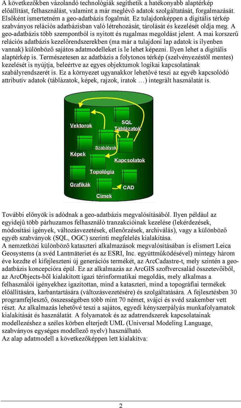 A geoadatbázis több szempontból is nyitott és rugalmas megoldást jelent.