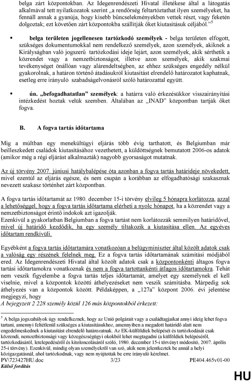 bűncselekményekben vettek részt, vagy feketén dolgoztak; ezt követően zárt központokba szállítják őket kiutasításuk céljából.