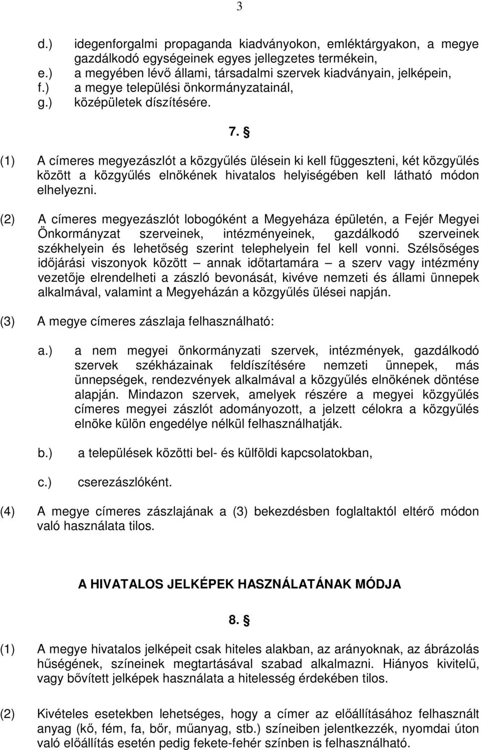 települési önkormányzatainál, középületek díszítésére. 7.