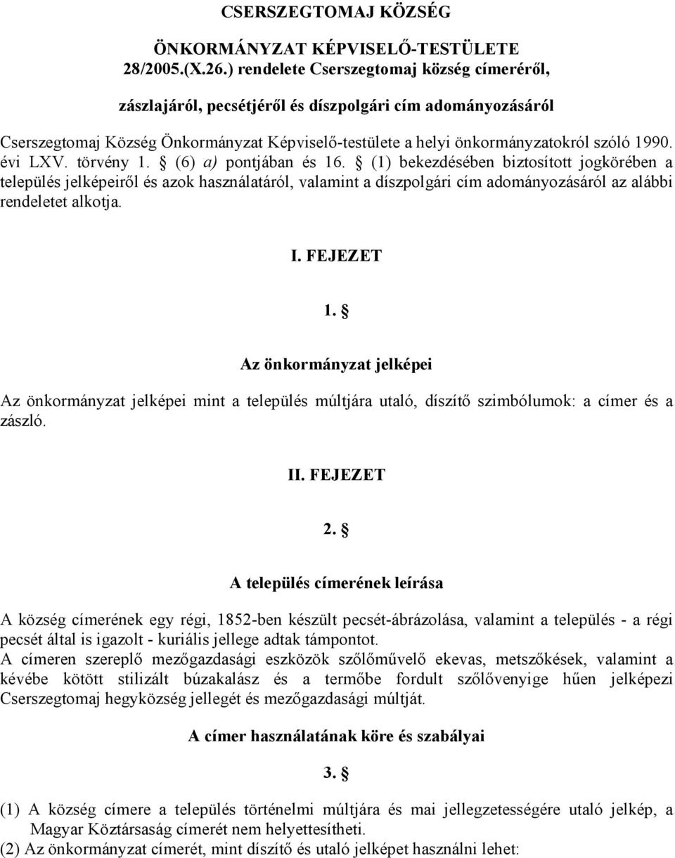 évi LXV. törvény 1. (6) a) pontjában és 16.