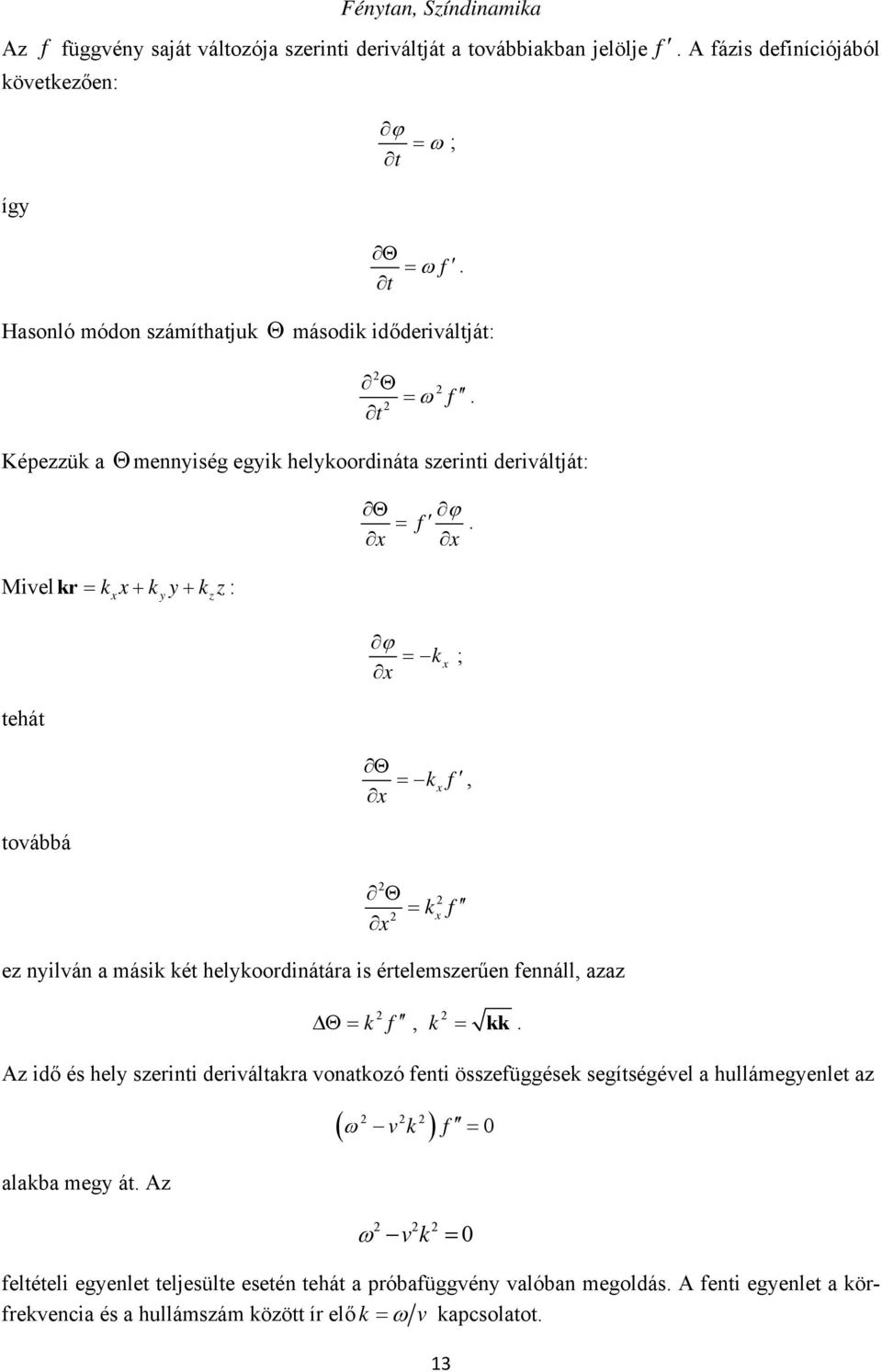 x k x ; tehát kx f, x továbbá 2 2 2 x x k f ez nyilván a másik két helykoordinátára is értelemszerűen fennáll, azaz k f, k 2 2 kk.