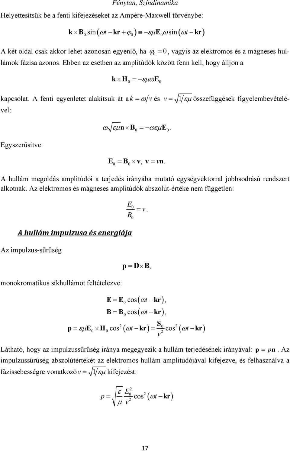 0 0 E0 B0 v, vvn. A hullám megoldás amplitúdói a terjedés irányába mutató egységvektorral jobbsodrású rendszert alkotnak.