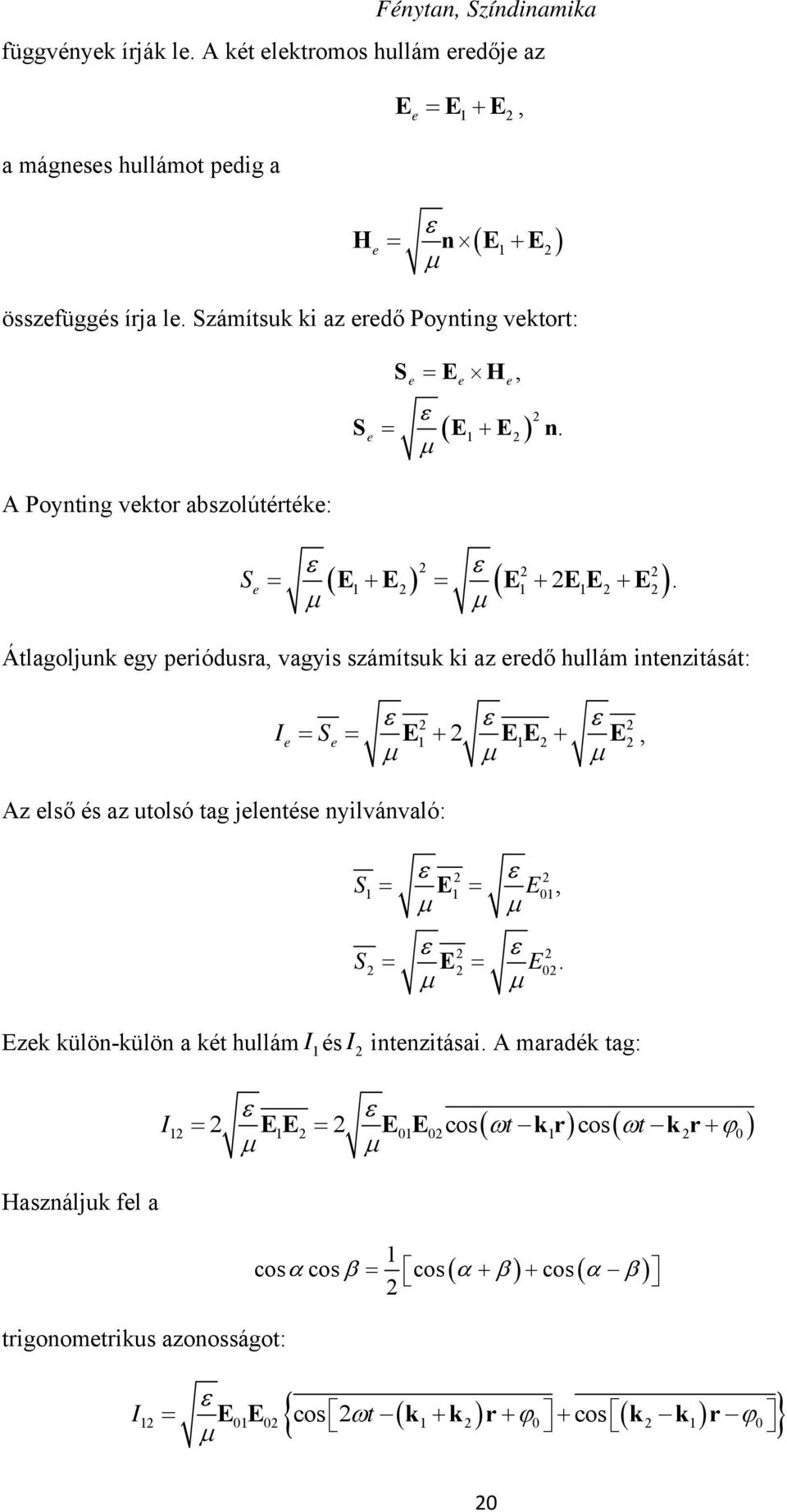 E E EE E Átlagoljunk egy periódusra, vagyis számítsuk ki az eredő hullám intenzitását: I e 2 2 Se E1 2 EE 1 2 E 2, Az első és az utolsó tag jelentése nyilvánvaló: S S E E 2