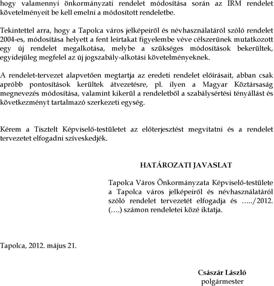 melybe a szükséges módosítások bekerültek, egyidejűleg megfelel az új jogszabály-alkotási követelményeknek.