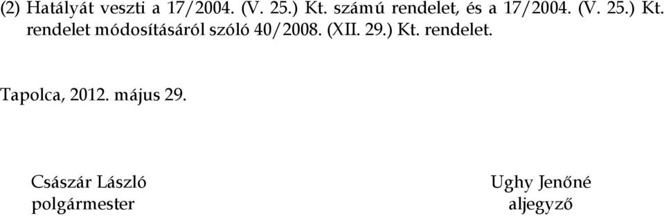 rendelet módosításáról szóló 40/2008. (XII. 29.) Kt.