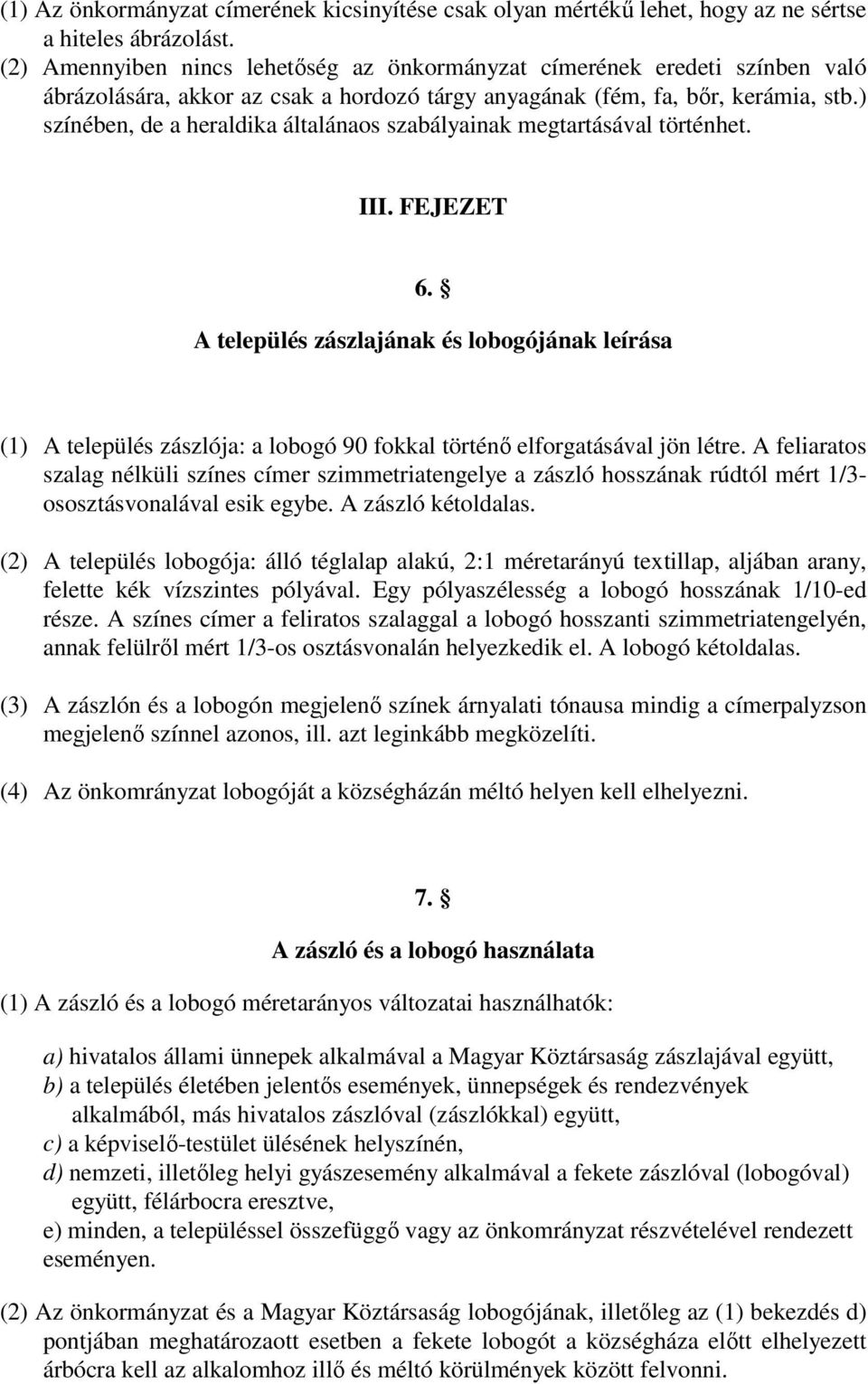 ) színében, de a heraldika általánaos szabályainak megtartásával történhet. III. FEJEZET 6.