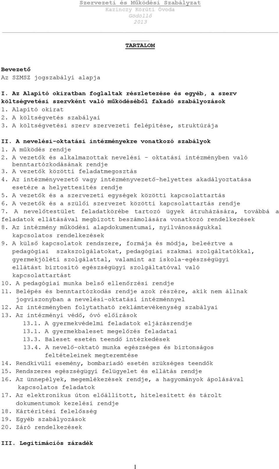 A vezetők és alkalmazottak nevelési - oktatási intézményben való benntartózkodásának rendje 3. A vezetők közötti feladatmegosztás 4.