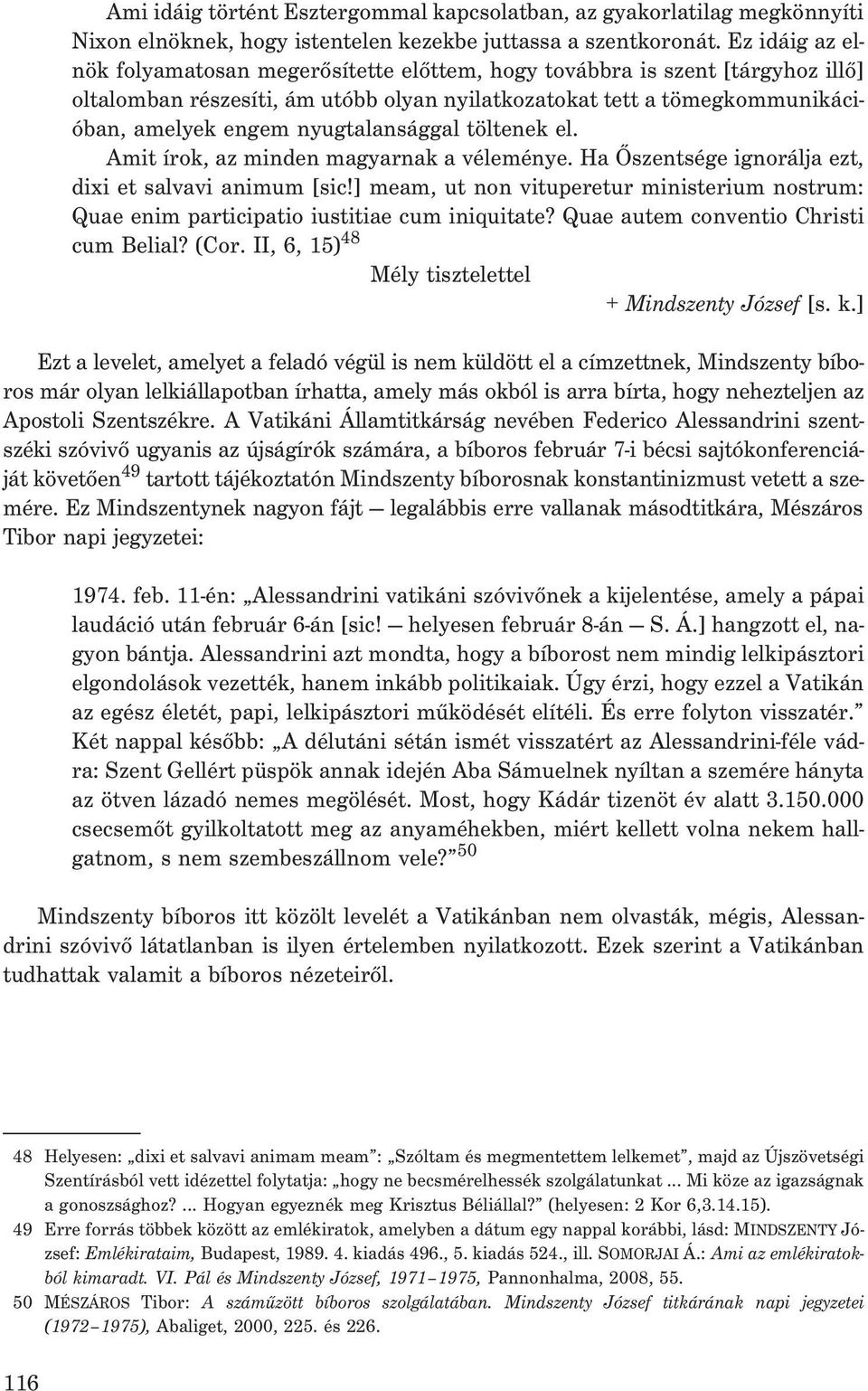 nyugtalansággal töltenek el. Amit írok, az minden magyarnak a véleménye. Ha Õszentsége ignorálja ezt, dixi et salvavi animum [sic!