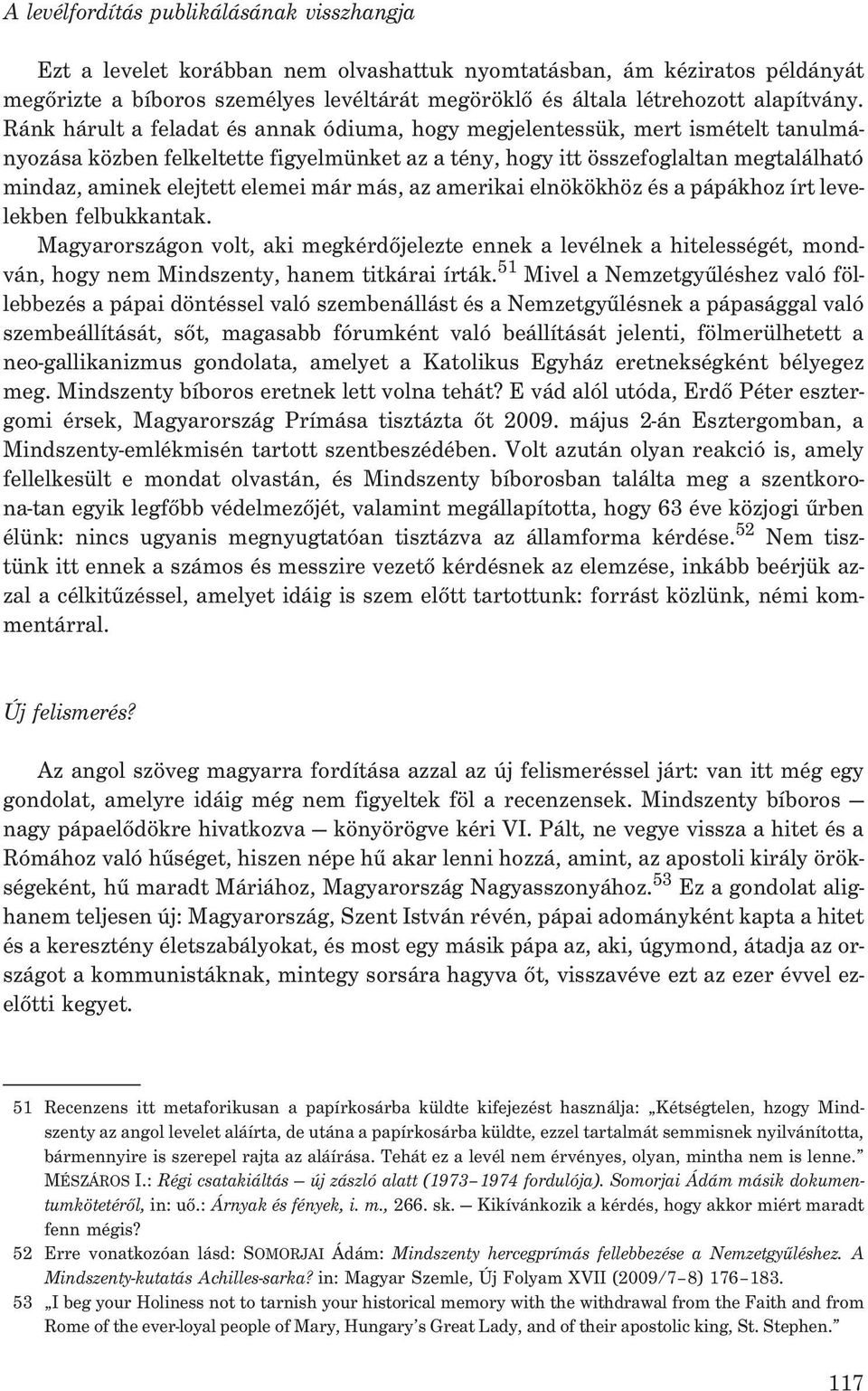 Ránk hárult a feladat és annak ódiuma, hogy megjelentessük, mert ismételt tanulmányozása közben felkeltette figyelmünket az a tény, hogy itt összefoglaltan megtalálható mindaz, aminek elejtett elemei