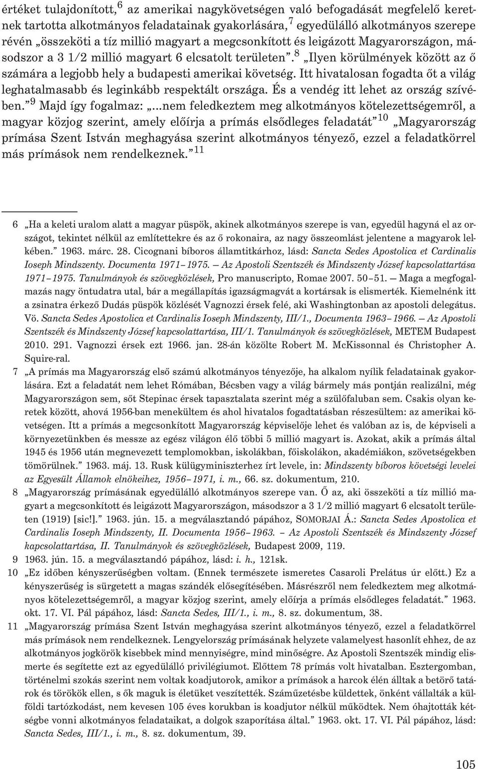 Itt hivatalosan fogadta õt a világ leghatalmasabb és leginkább respektált országa. És a vendég itt lehet az ország szívében. 9 Majd így fogalmaz:.