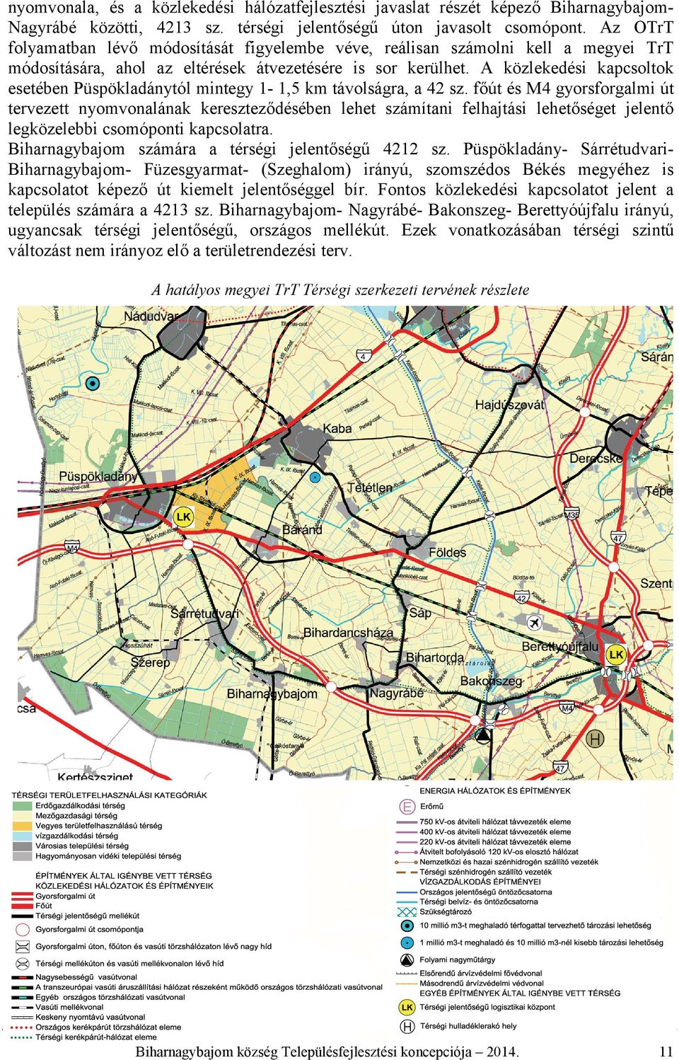 A közlekedési kapcsoltok esetében Püspökladánytól mintegy 1-1,5 km távolságra, a 42 sz.