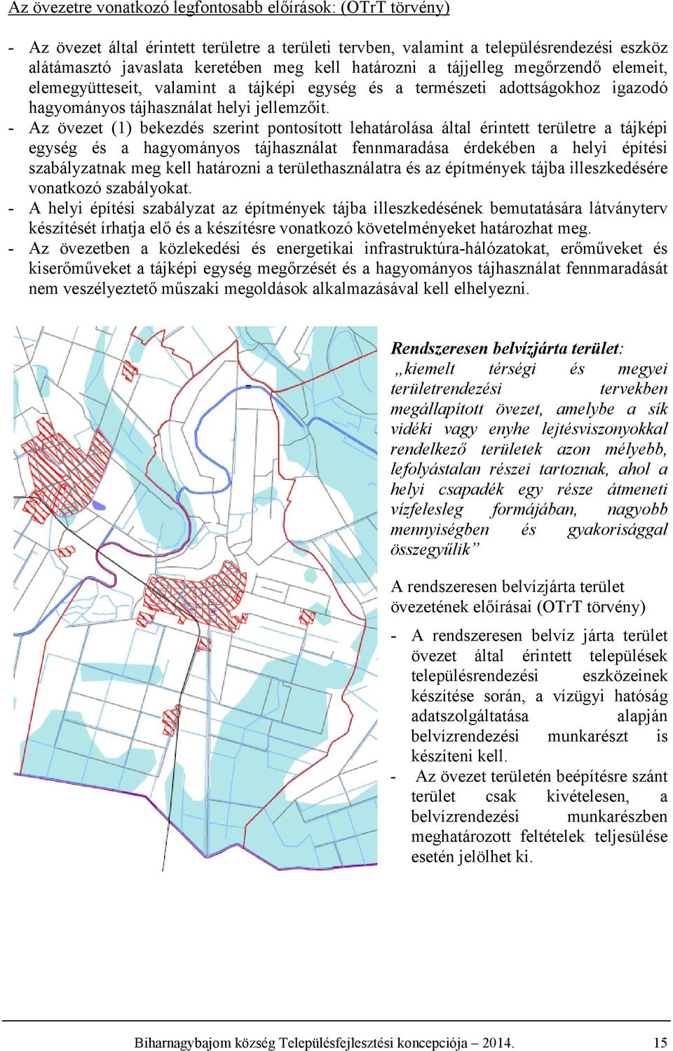 - Az övezet (1) bekezdés szerint pontosított lehatárolása által érintett területre a tájképi egység és a hagyományos tájhasználat fennmaradása érdekében a helyi építési szabályzatnak meg kell