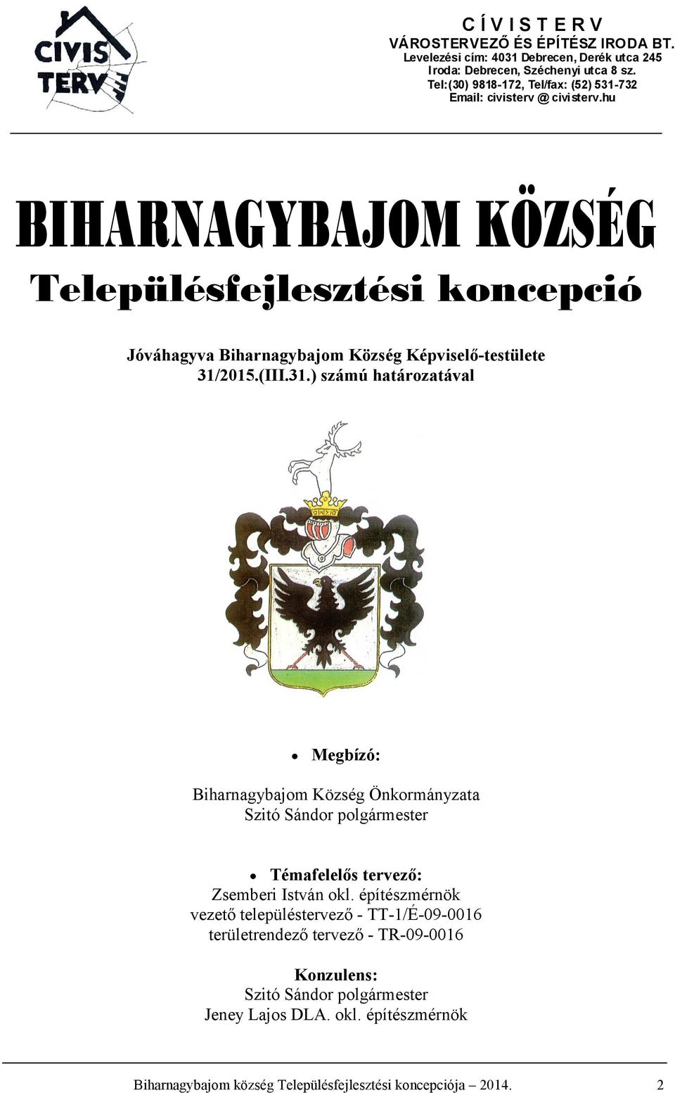 hu BIHANAGYBAJOM KÖZSÉG Településfejlesztési koncepció Jóváhagyva Biharnagybajom Község Képviselő-testülete 31/