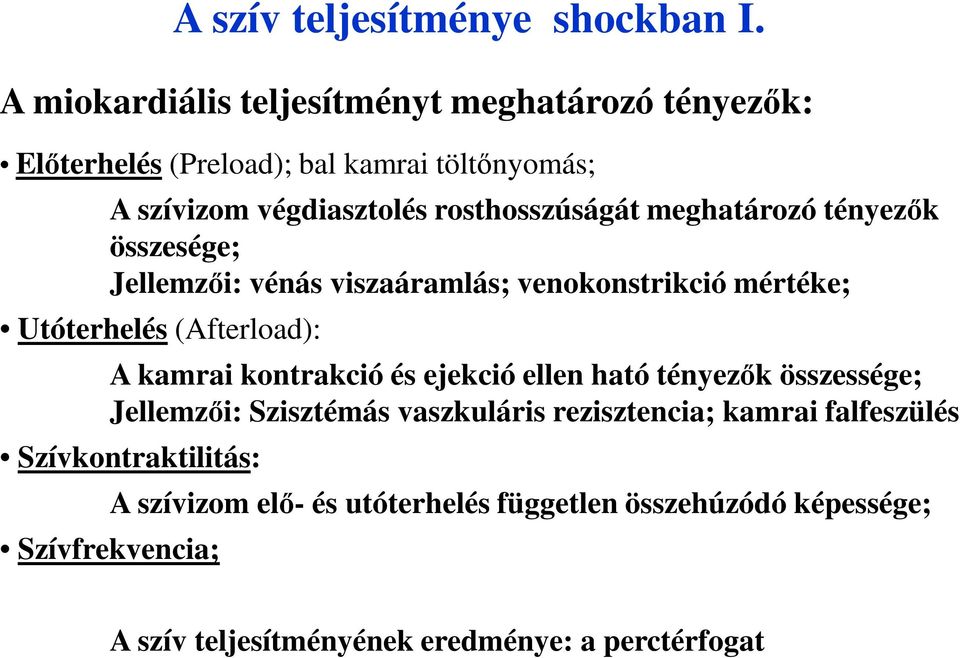 meghatározó tényezők összesége; Jellemzői: vénás viszaáramlás; venokonstrikció mértéke; Utóterhelés (Afterload): A kamrai kontrakció és