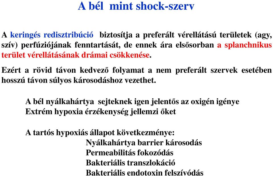 Ezért a rövid távon kedvező folyamat a nem preferált szervek esetében hosszú távon súlyos károsodáshoz vezethet.