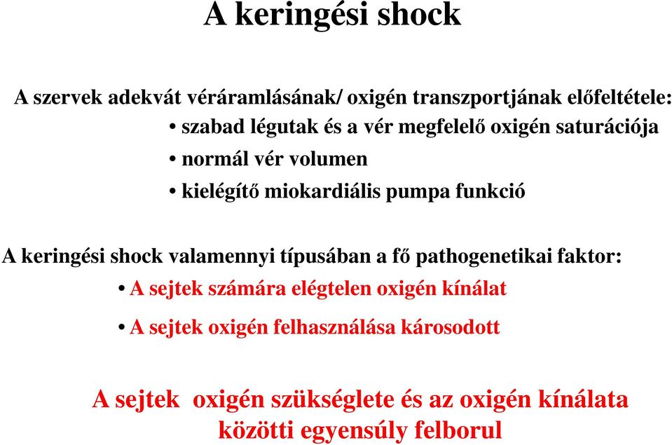 shock valamennyi típusában a fő pathogenetikai faktor: A sejtek számára elégtelen oxigén kínálat A sejtek