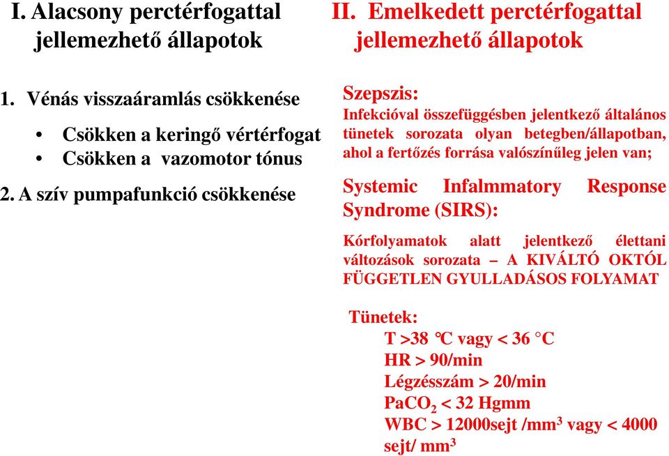 Emelkedett perctérfogattal jellemezhető állapotok Szepszis: Infekcióval összefüggésben jelentkező általános tünetek sorozata olyan betegben/állapotban, ahol a