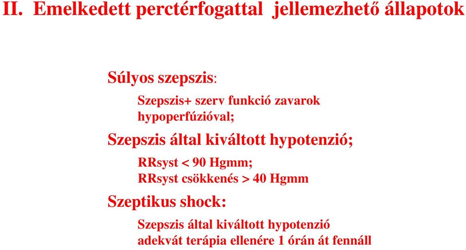 hypotenzió; RRsyst < 90 Hgmm; RRsyst csökkenés > 40 Hgmm Szeptikus shock: