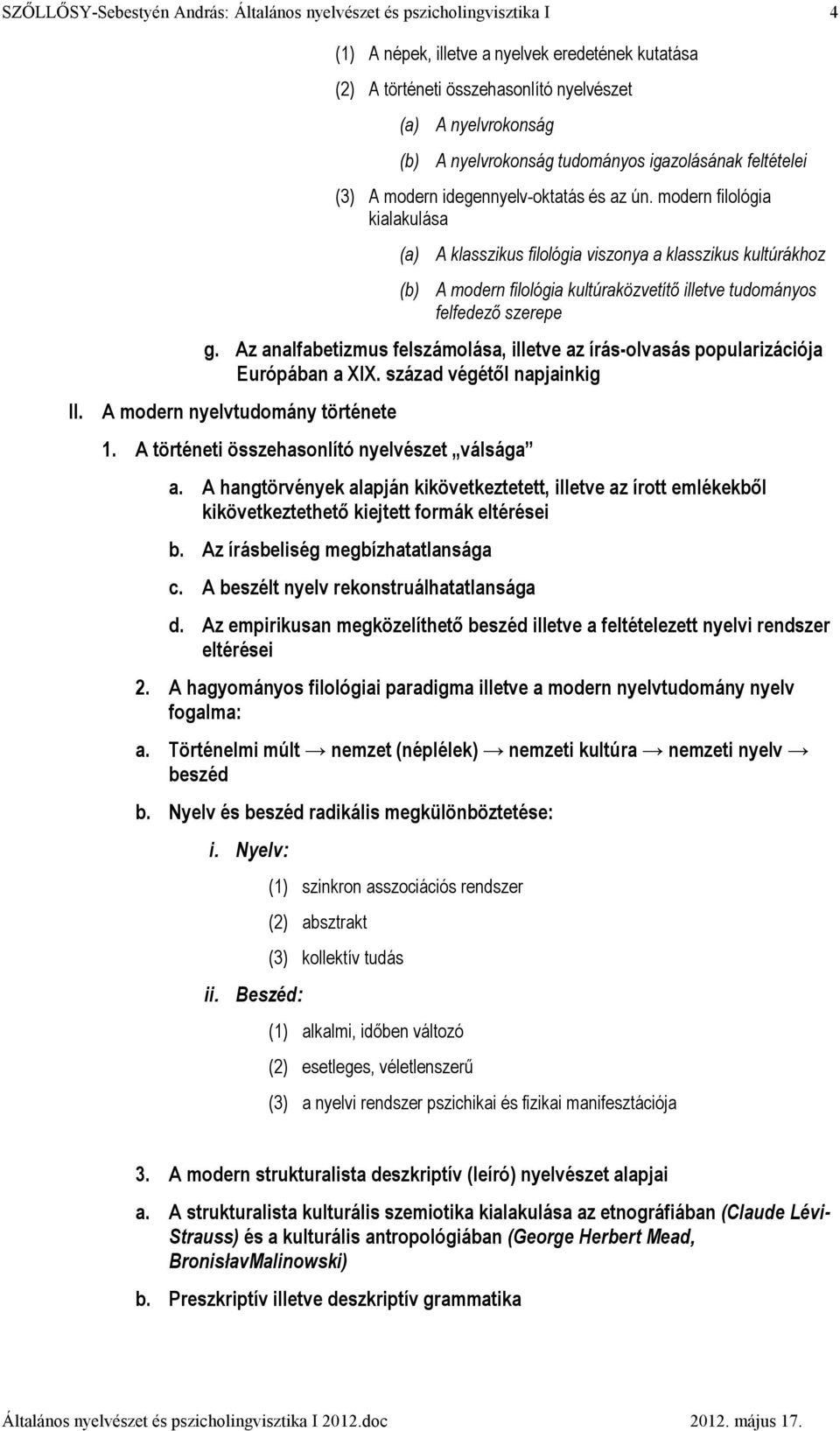 Az analfabetizmus felszámolása, illetve az írás-olvasás popularizációja Európában a XIX. század végétıl napjainkig II. A modern nyelvtudomány története 1.