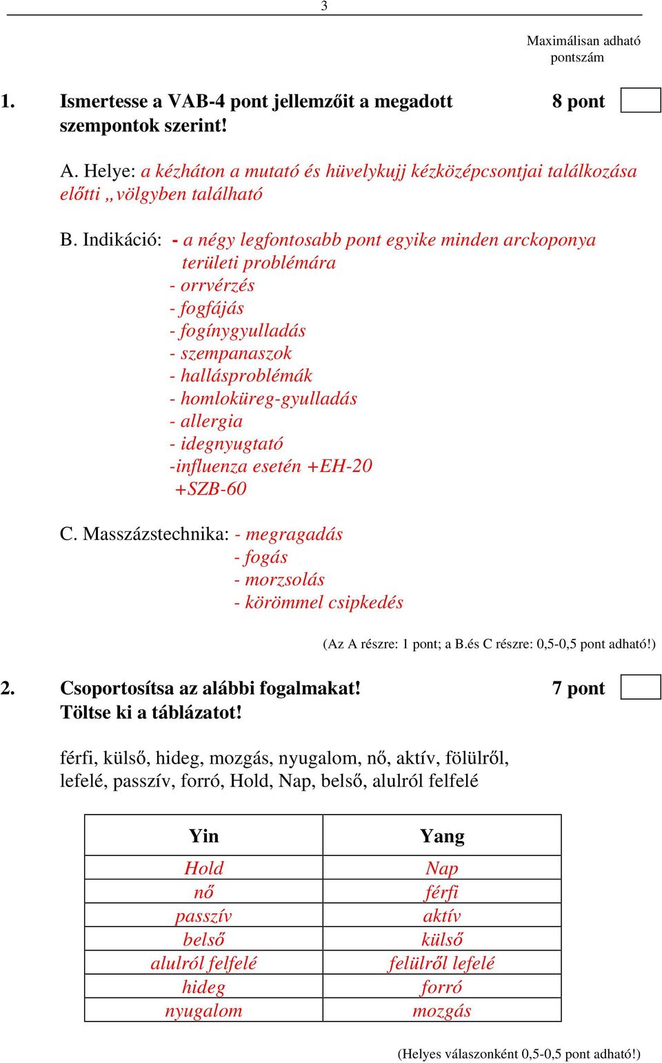 Indikáció: - a négy legfontosabb pont egyike minden arckoponya területi problémára - orrvérzés - fogfájás - fogínygyulladás - szempanaszok - hallásproblémák - homloküreg-gyulladás - allergia -