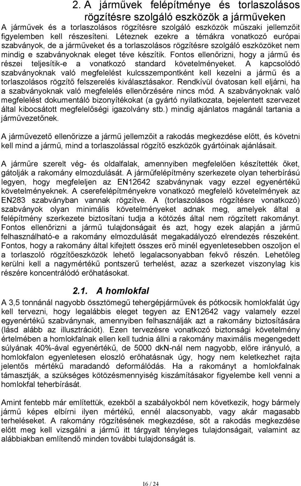 Fontos ellenőrizni, hogy a jármű és részei teljesítik-e a vonatkozó standard követelményeket.