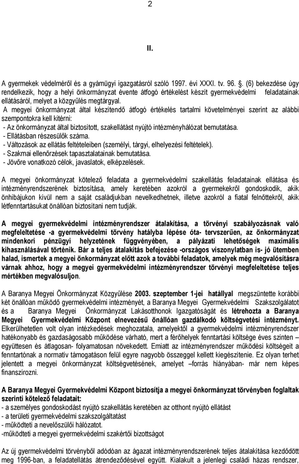 A megyei önkormányzat által készítendő átfogó értékelés tartalmi követelményei szerint az alábbi szempontokra kell kitérni: - Az önkormányzat által biztosított, szakellátást nyújtó intézményhálózat