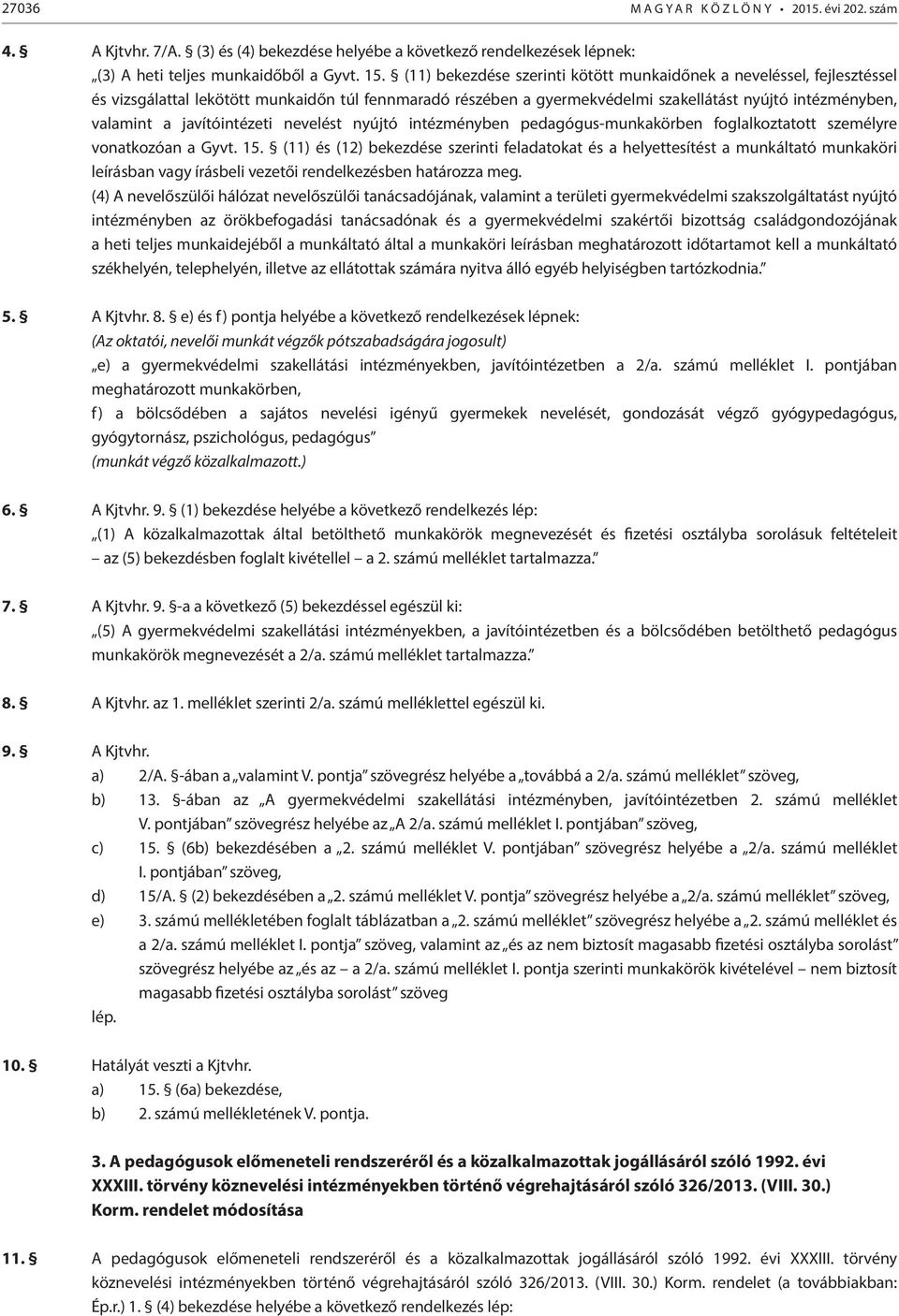 javítóintézeti nevelést nyújtó intézményben pedagógus-munkakörben foglalkoztatott személyre vonatkozóan a Gyvt. 15.