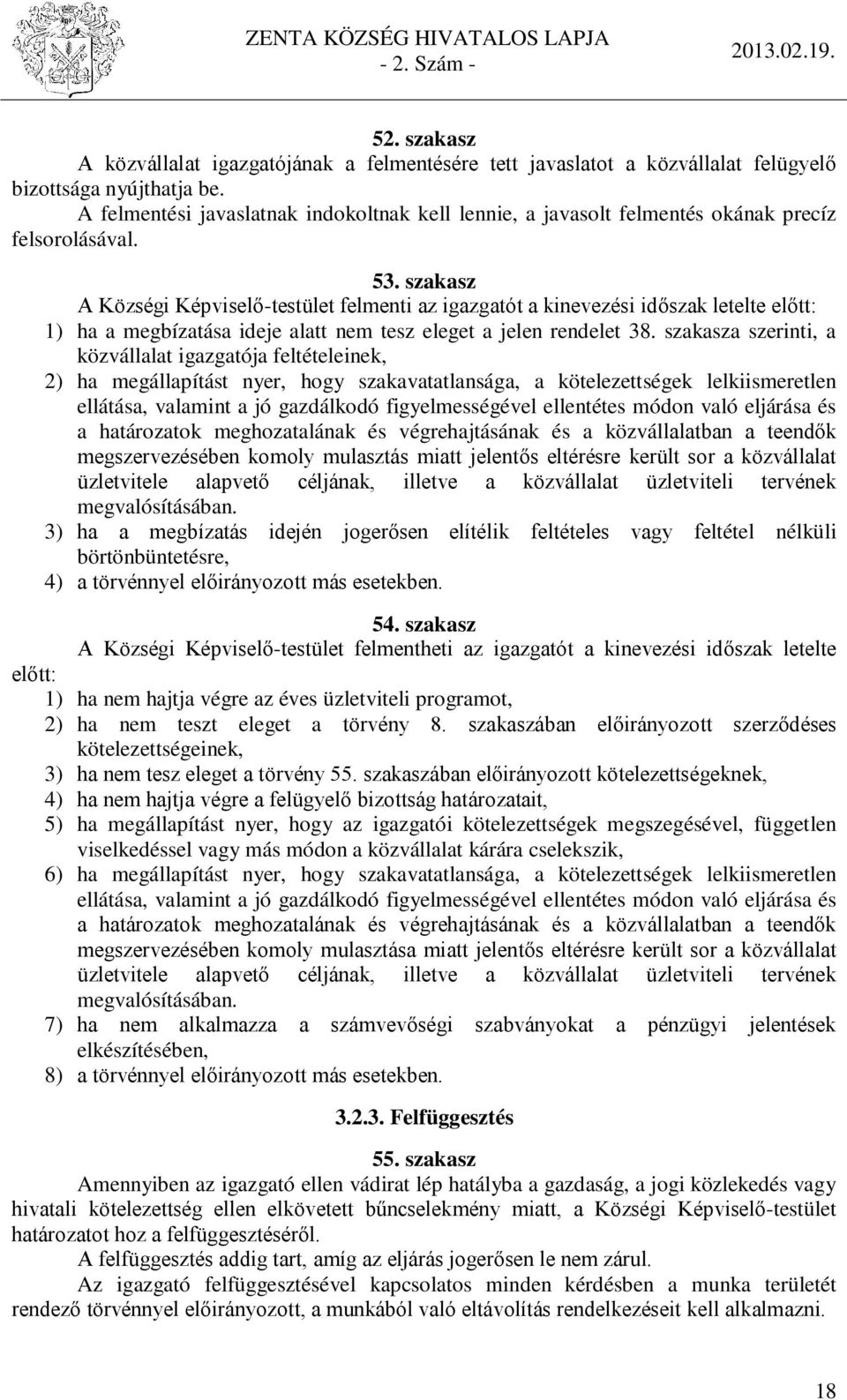 szakasz A Községi Képviselő-testület felmenti az igazgatót a kinevezési időszak letelte előtt: 1) ha a megbízatása ideje alatt nem tesz eleget a jelen rendelet 38.