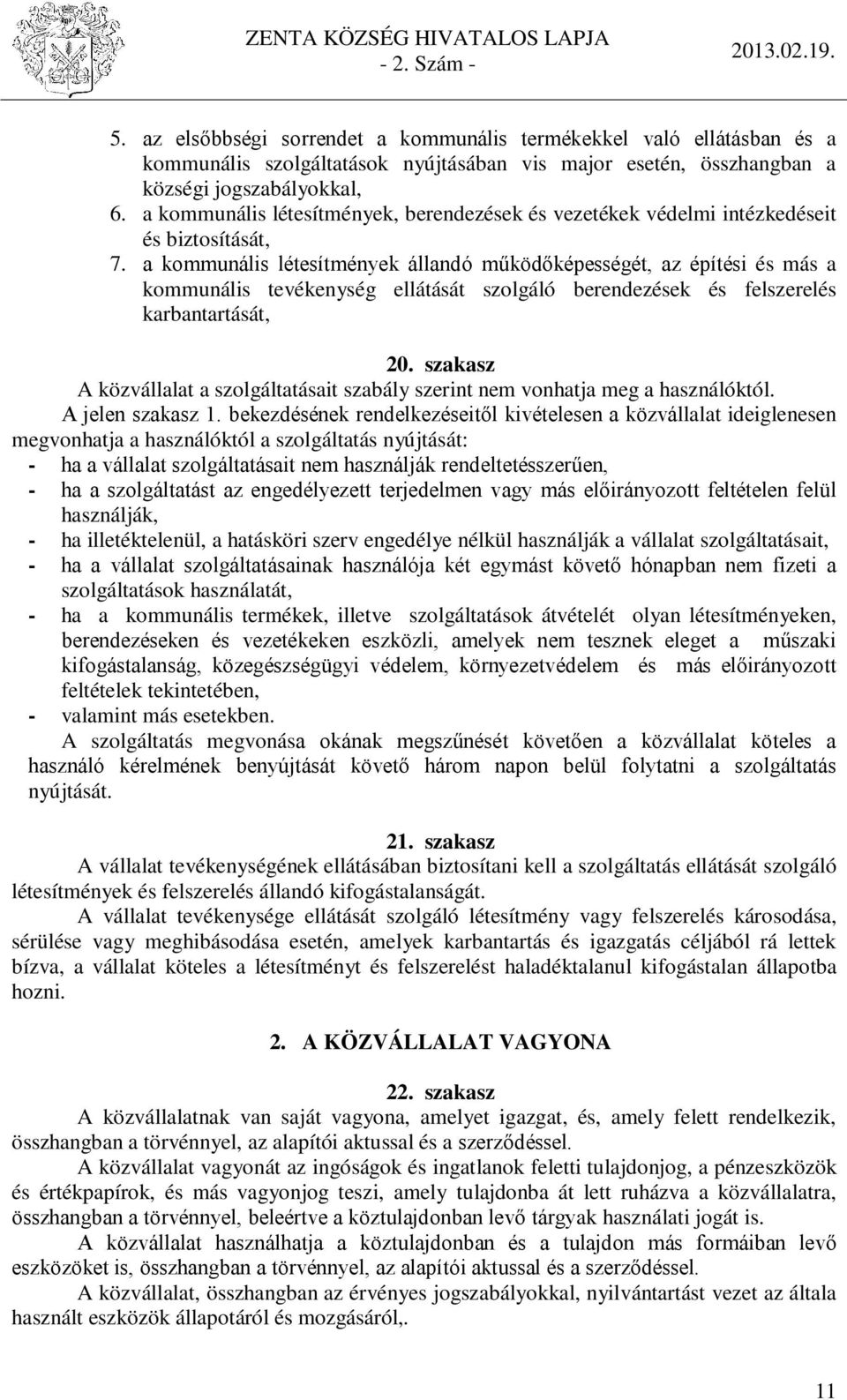 a kommunális létesítmények állandó működőképességét, az építési és más a kommunális tevékenység ellátását szolgáló berendezések és felszerelés karbantartását, 20.