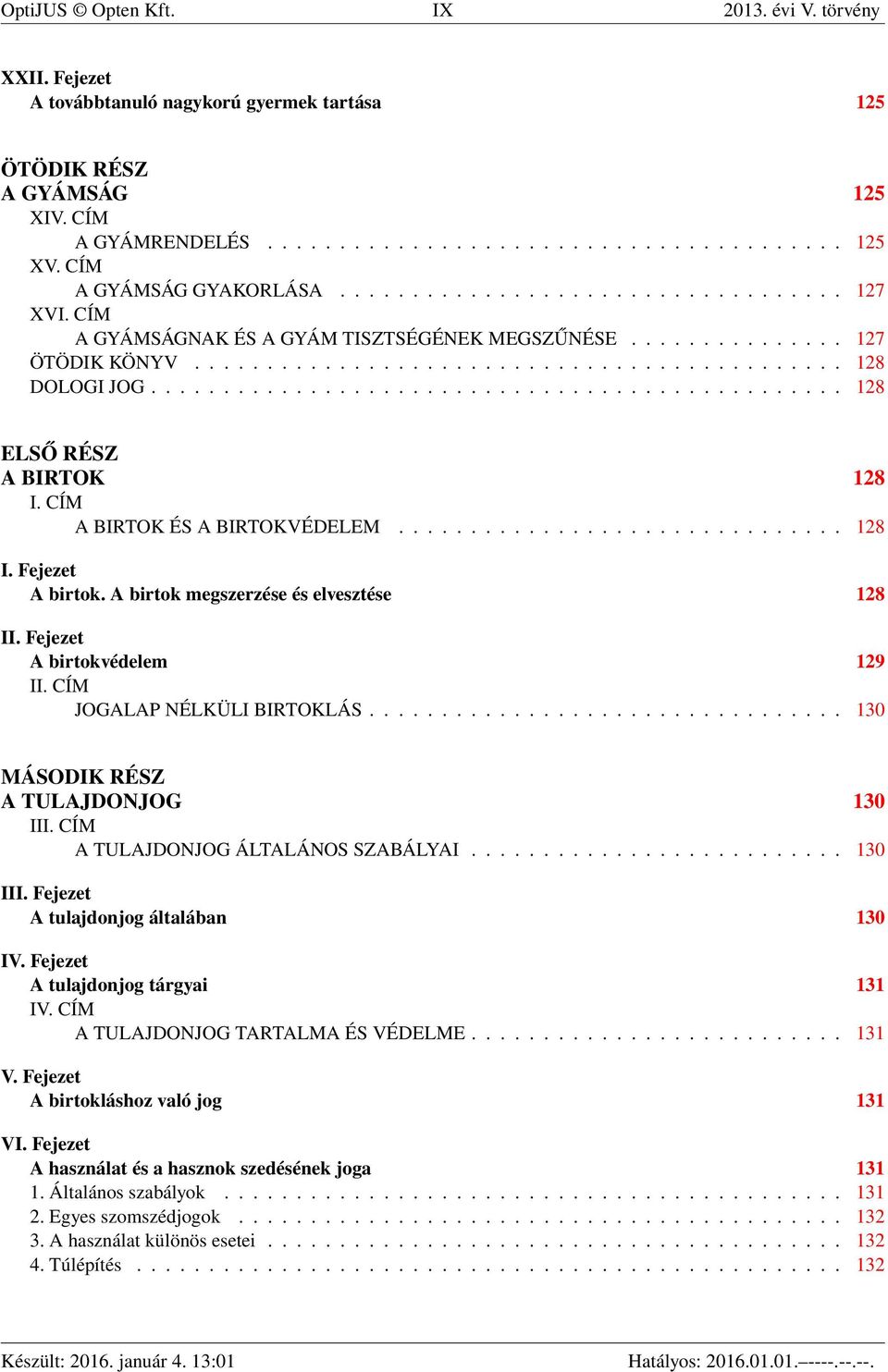 ............................................... 128 ELSŐ RÉSZ A BIRTOK 128 I. CÍM A BIRTOK ÉS A BIRTOKVÉDELEM............................... 128 I. Fejezet A birtok.